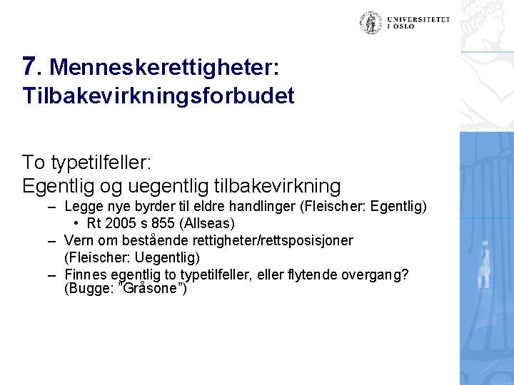 7. Menneskerettigheter: Tilbakevirkningsforbudet To typetilfeller: Egentlig og uegentlig tilbakevirkning – Legge nye byrder til