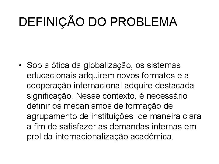 DEFINIÇÃO DO PROBLEMA • Sob a ótica da globalização, os sistemas educacionais adquirem novos