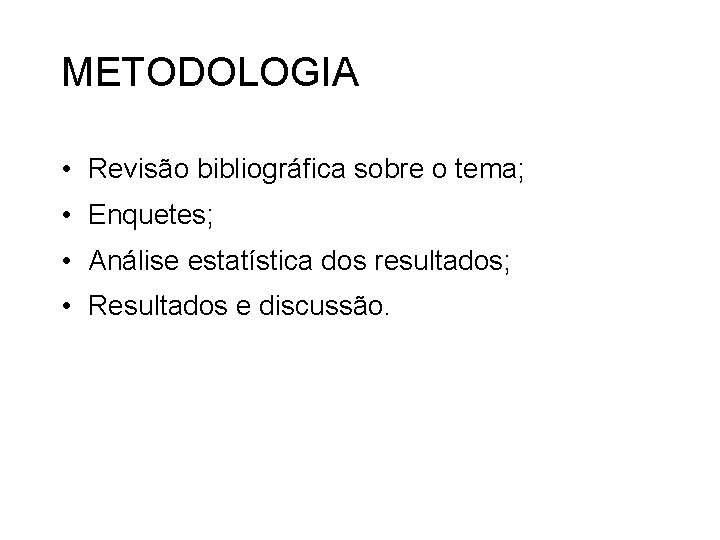 METODOLOGIA • Revisão bibliográfica sobre o tema; • Enquetes; • Análise estatística dos resultados;