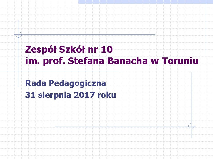 Zespół Szkół nr 10 im. prof. Stefana Banacha w Toruniu Rada Pedagogiczna 31 sierpnia