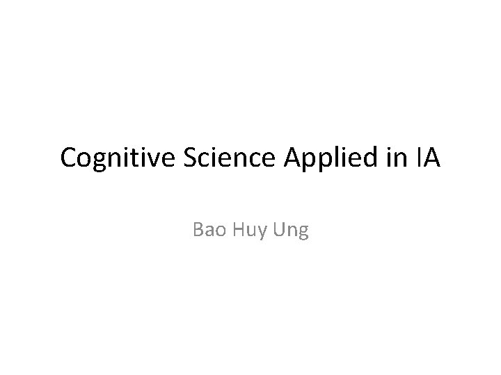 Cognitive Science Applied in IA Bao Huy Ung 