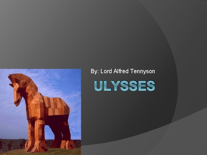 By: Lord Alfred Tennyson ULYSSES 