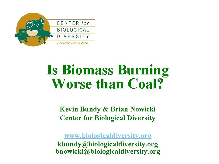 Is Biomass Burning Worse than Coal? Kevin Bundy & Brian Nowicki Center for Biological