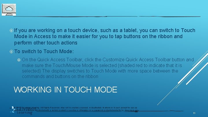  If you are working on a touch device, such as a tablet, you