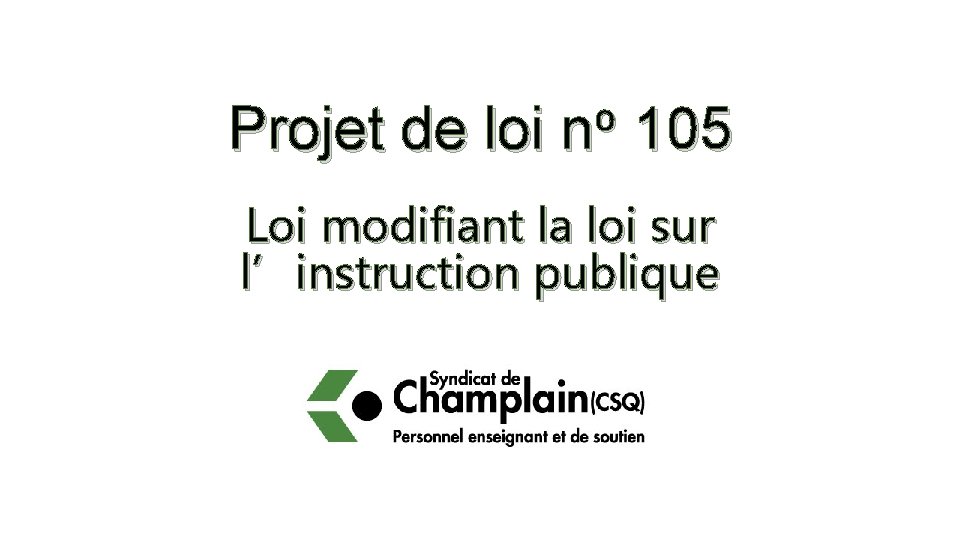 Projet de loi o n 105 Loi modifiant la loi sur l’instruction publique Projet de loi o n 105 Loi modifiant la loi sur l’instruction publique