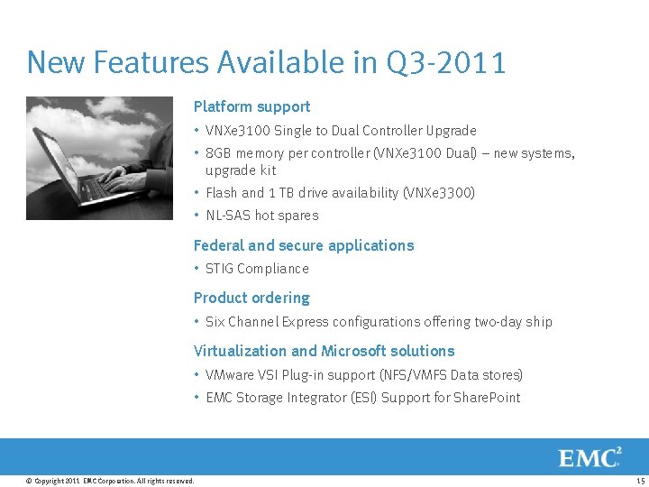 New Features Available in Q 3 -2011 Platform support • VNXe 3100 Single to