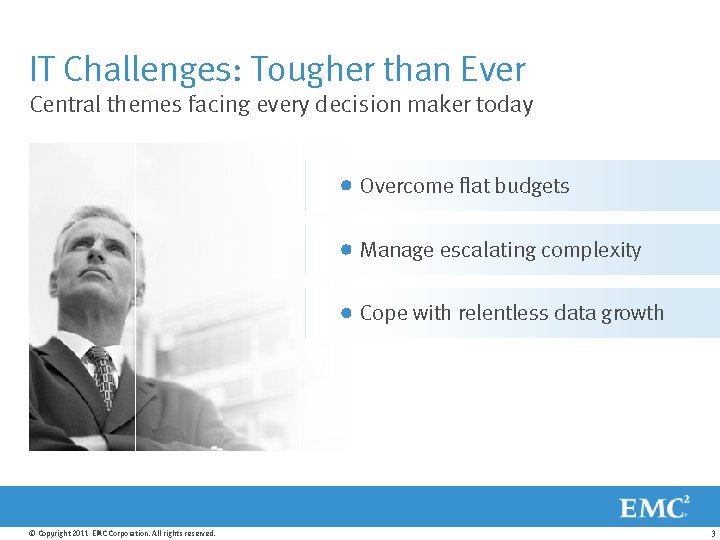 IT Challenges: Tougher than Ever Central themes facing every decision maker today Overcome flat