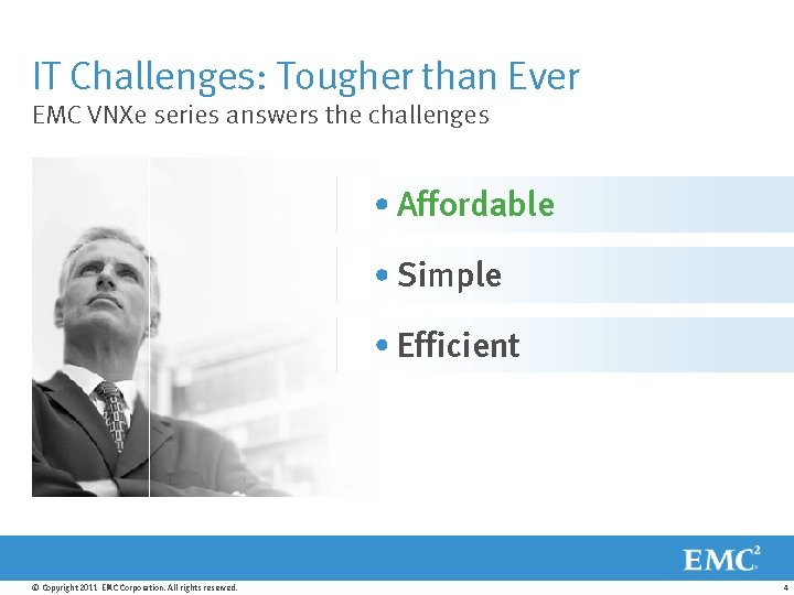 IT Challenges: Tougher than Ever EMC VNXe series answers the challenges Overcome flat budgets
