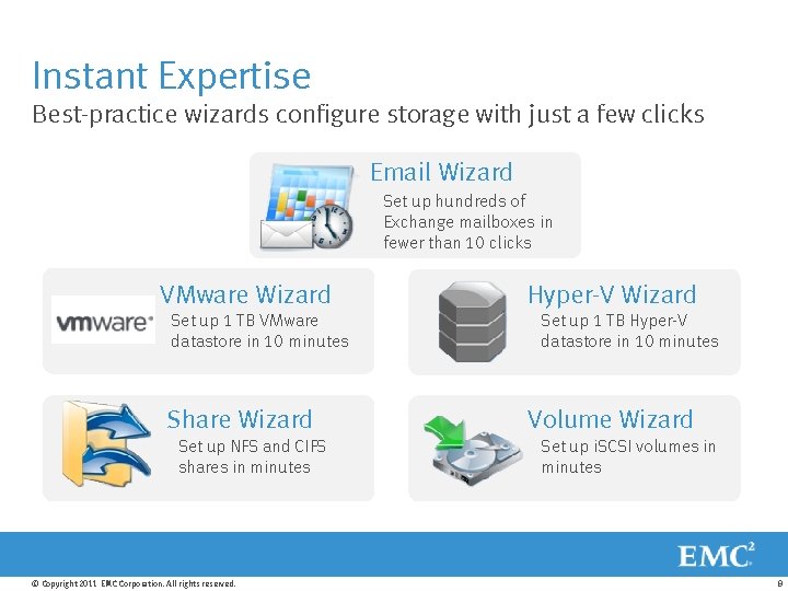 Instant Expertise Best-practice wizards configure storage with just a few clicks Email Wizard Set