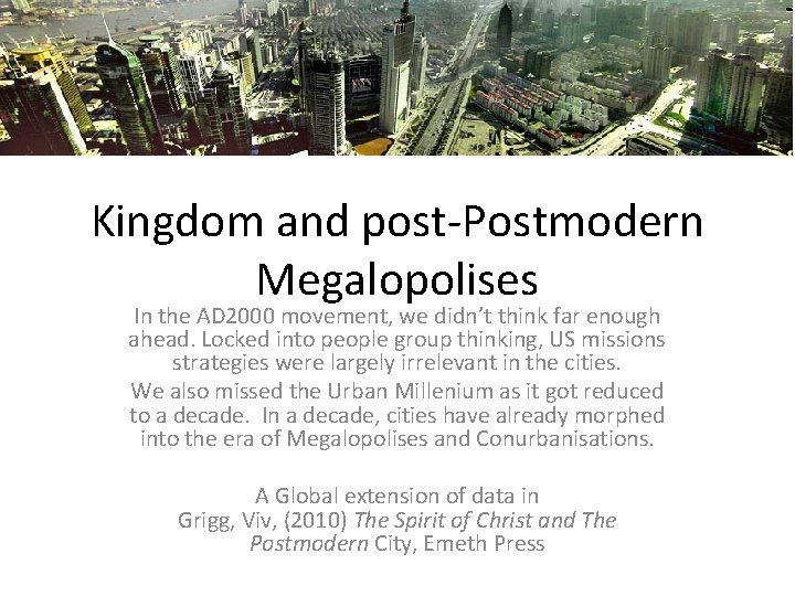 Kingdom and post-Postmodern Megalopolises In the AD 2000 movement, we didn’t think far enough