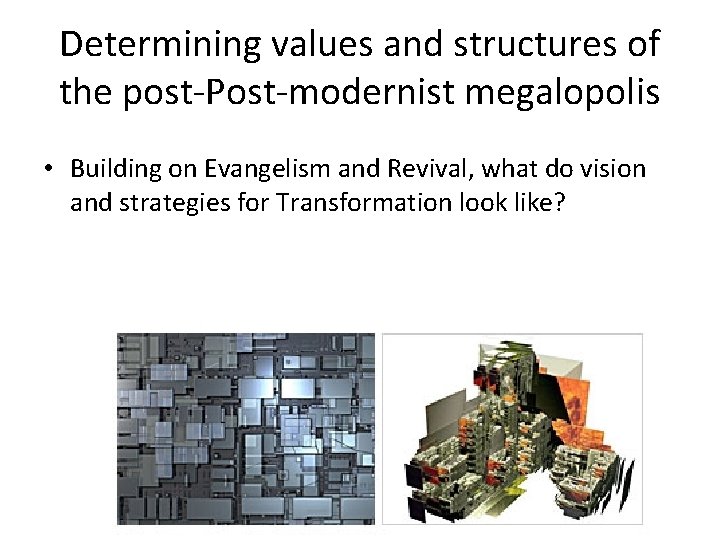 Determining values and structures of the post-Post-modernist megalopolis • Building on Evangelism and Revival,