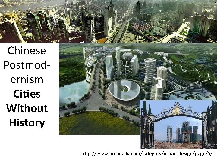 Chinese Postmodernism Cities Without History http: //www. archdaily. com/category/urban-design/page/5/ 