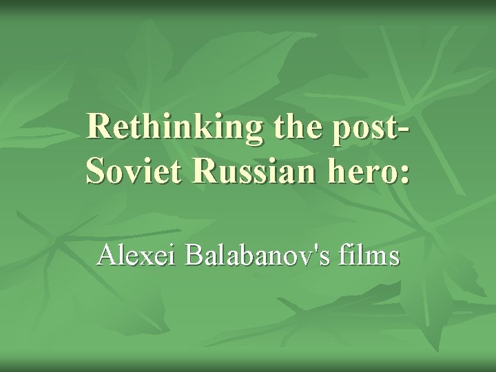 Rethinking the post. Soviet Russian hero: Alexei Balabanov's films 