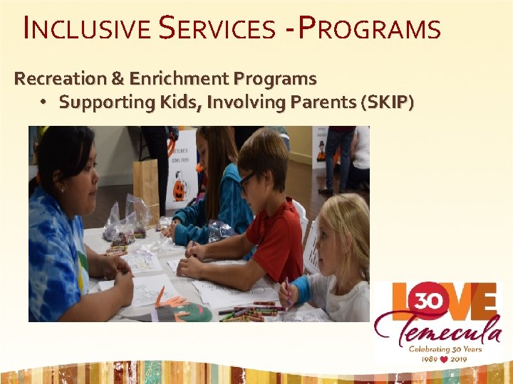INCLUSIVE SERVICES - PROGRAMS Recreation & Enrichment Programs • Supporting Kids, Involving Parents (SKIP)