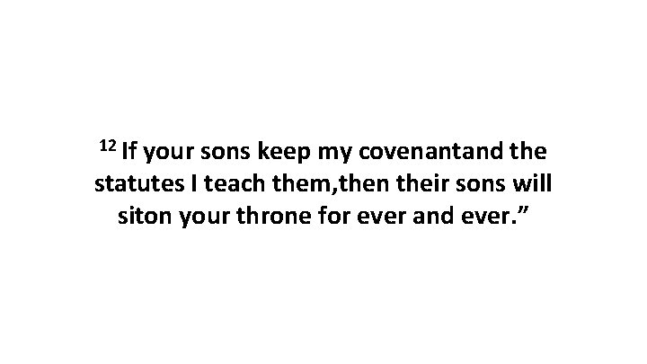 12 If your sons keep my covenantand the statutes I teach them, then their