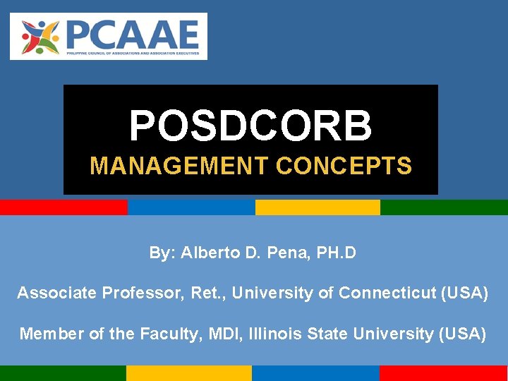 POSDCORB MANAGEMENT CONCEPTS By: Alberto D. Pena, PH. D Associate Professor, Ret. , University