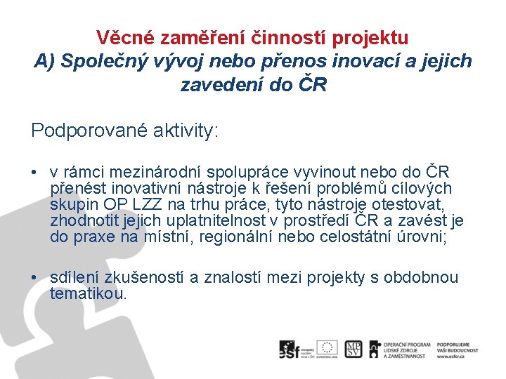 Věcné zaměření činností projektu A) Společný vývoj nebo přenos inovací a jejich zavedení do