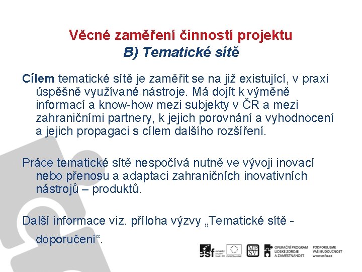 Věcné zaměření činností projektu B) Tematické sítě Cílem tematické sítě je zaměřit se na