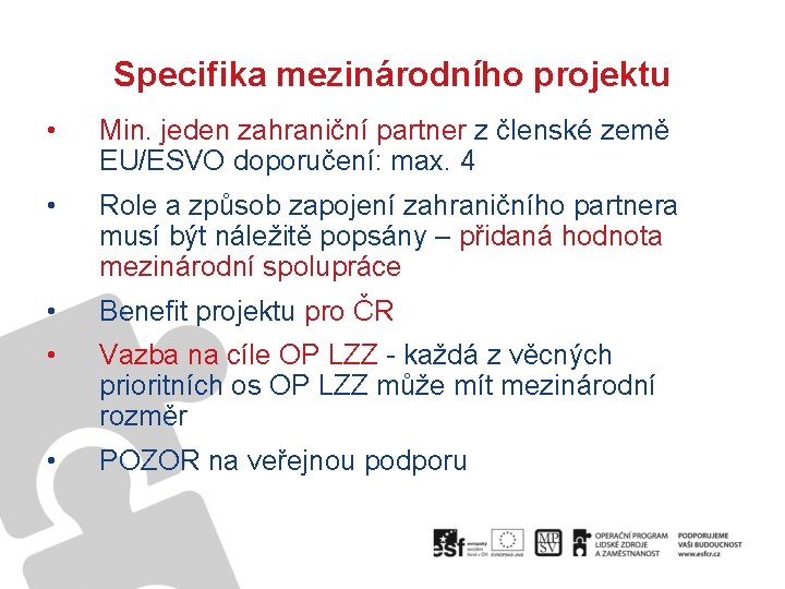 Specifika mezinárodního projektu • Min. jeden zahraniční partner z členské země EU/ESVO doporučení: max.