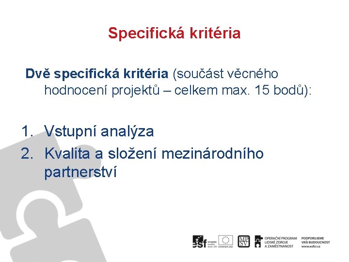 Specifická kritéria Dvě specifická kritéria (součást věcného hodnocení projektů – celkem max. 15 bodů):