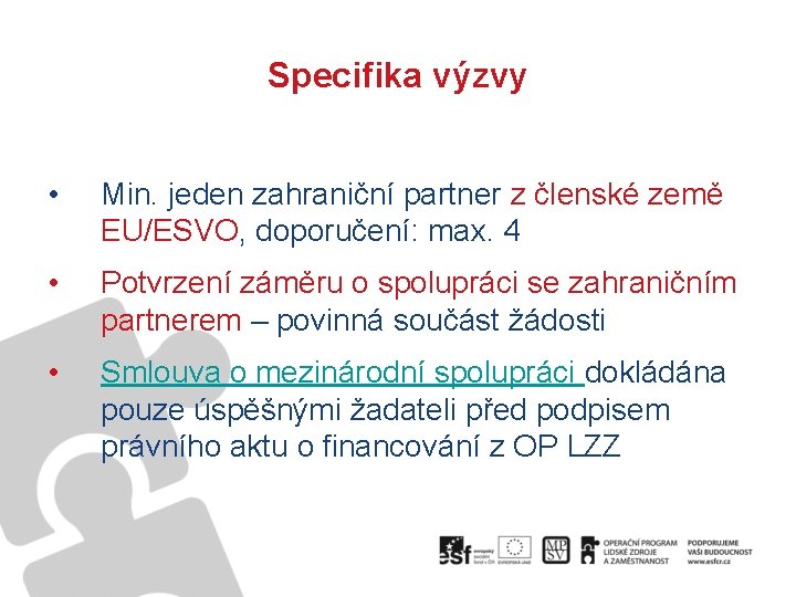 Specifika výzvy • Min. jeden zahraniční partner z členské země EU/ESVO, doporučení: max. 4