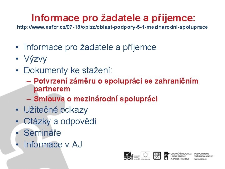 Informace pro žadatele a příjemce: http: //www. esfcr. cz/07 -13/oplzz/oblast-podpory-5 -1 -mezinarodni-spoluprace • Informace