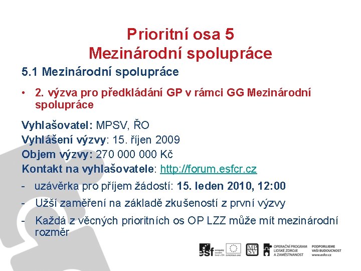 Prioritní osa 5 Mezinárodní spolupráce 5. 1 Mezinárodní spolupráce • 2. výzva pro předkládání