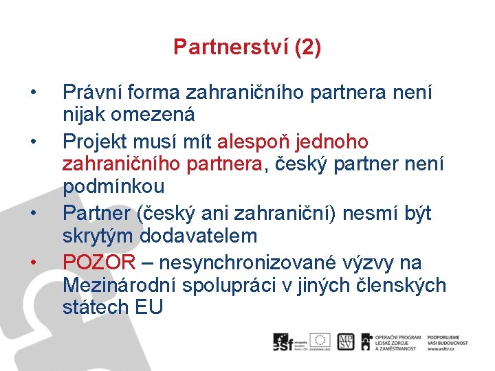 Partnerství (2) • • Právní forma zahraničního partnera není nijak omezená Projekt musí mít