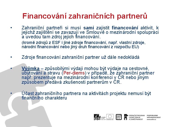 Financování zahraničních partnerů • Zahraniční partneři si musí sami zajistit financování aktivit, k jejichž