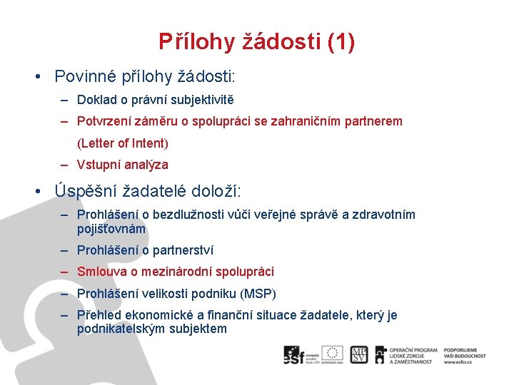 Přílohy žádosti (1) • Povinné přílohy žádosti: – Doklad o právní subjektivitě – Potvrzení