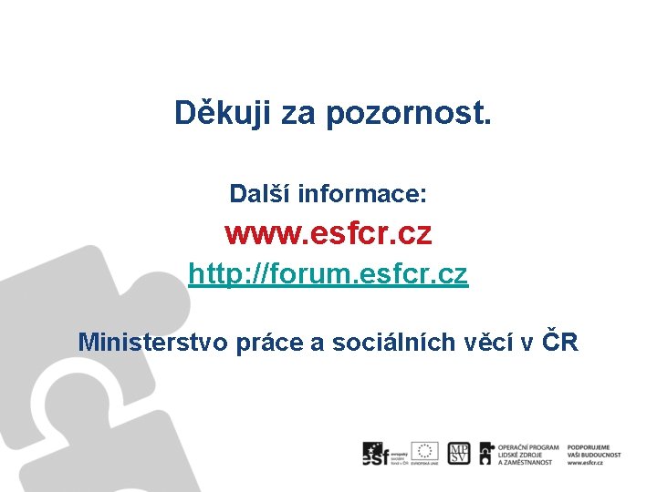 Děkuji za pozornost. Další informace: www. esfcr. cz http: //forum. esfcr. cz Ministerstvo práce