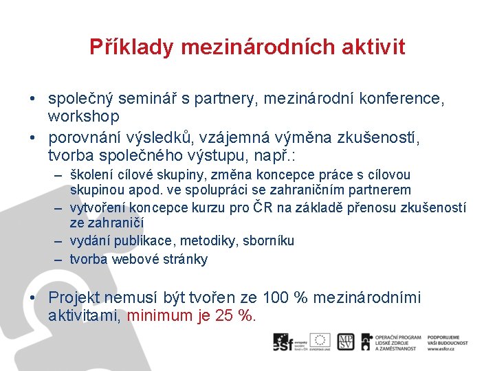 Příklady mezinárodních aktivit • společný seminář s partnery, mezinárodní konference, workshop • porovnání výsledků,