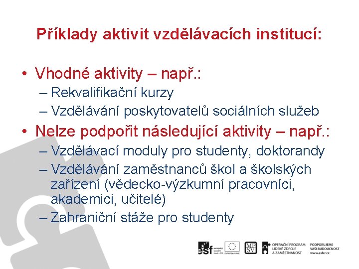 Příklady aktivit vzdělávacích institucí: • Vhodné aktivity – např. : – Rekvalifikační kurzy –