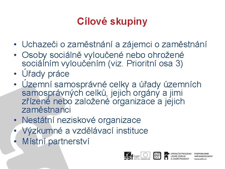 Cílové skupiny • Uchazeči o zaměstnání a zájemci o zaměstnání • Osoby sociálně vyloučené