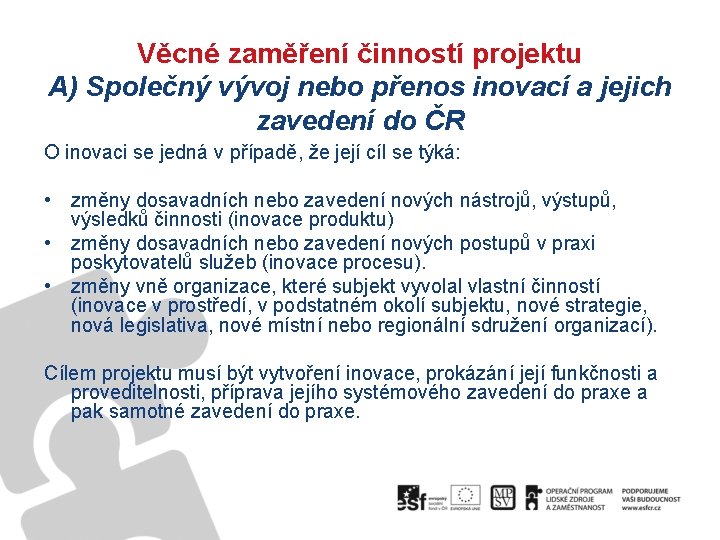 Věcné zaměření činností projektu A) Společný vývoj nebo přenos inovací a jejich zavedení do