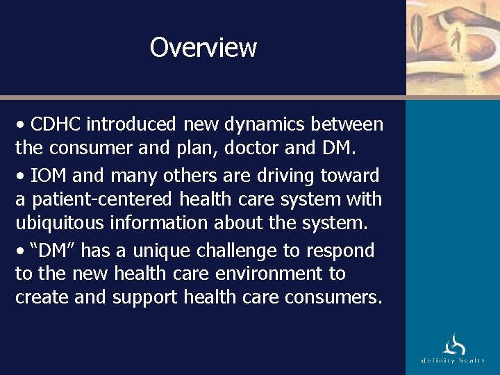 Overview • CDHC introduced new dynamics between the consumer and plan, doctor and DM.