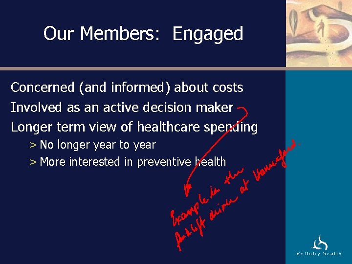 Our Members: Engaged Concerned (and informed) about costs Involved as an active decision maker