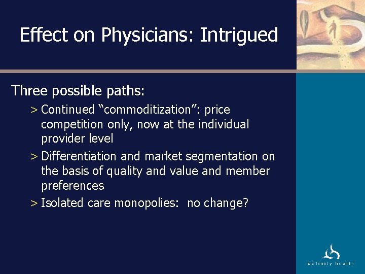 Effect on Physicians: Intrigued Three possible paths: > Continued “commoditization”: price competition only, now