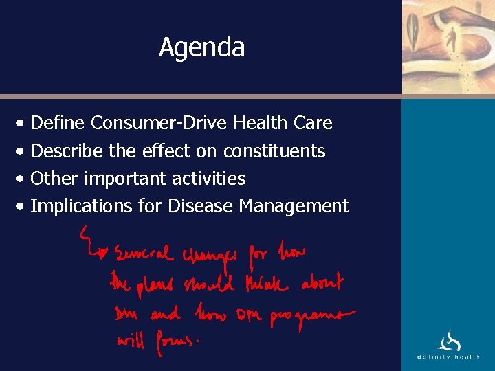 Agenda • • Define Consumer-Drive Health Care Describe the effect on constituents Other important