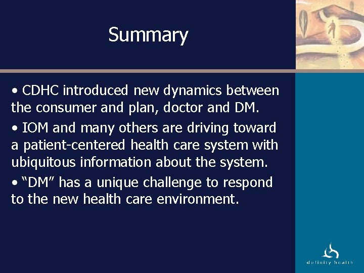 Summary • CDHC introduced new dynamics between the consumer and plan, doctor and DM.