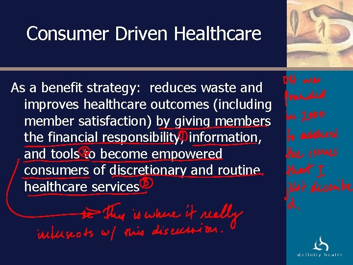 Consumer Driven Healthcare As a benefit strategy: reduces waste and improves healthcare outcomes (including