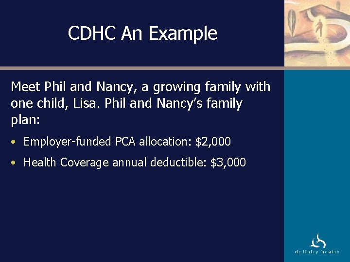 CDHC An Example Meet Phil and Nancy, a growing family with one child, Lisa.