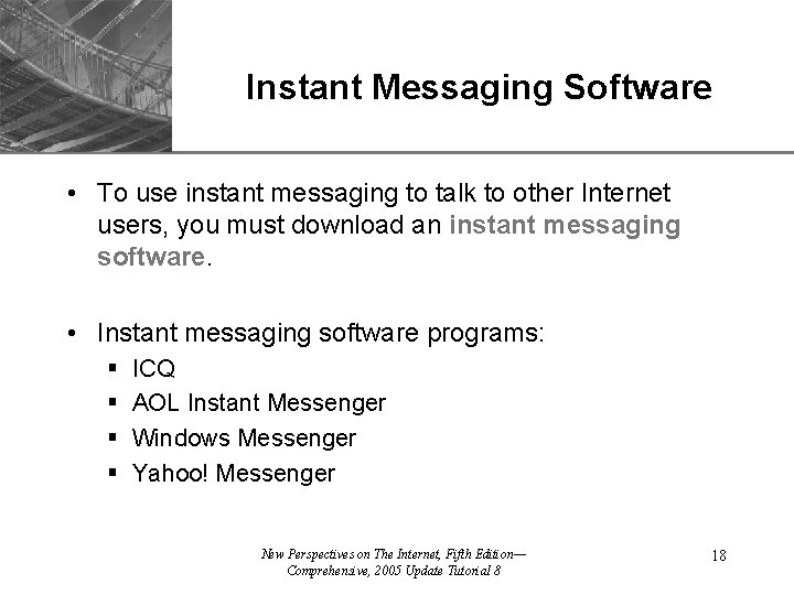 Instant Messaging Software XP • To use instant messaging to talk to other Internet