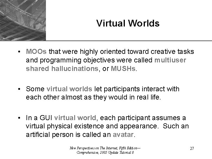 Virtual Worlds XP • MOOs that were highly oriented toward creative tasks and programming