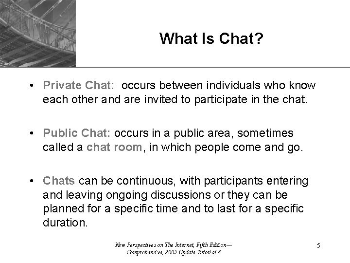 What Is Chat? XP • Private Chat: occurs between individuals who know each other