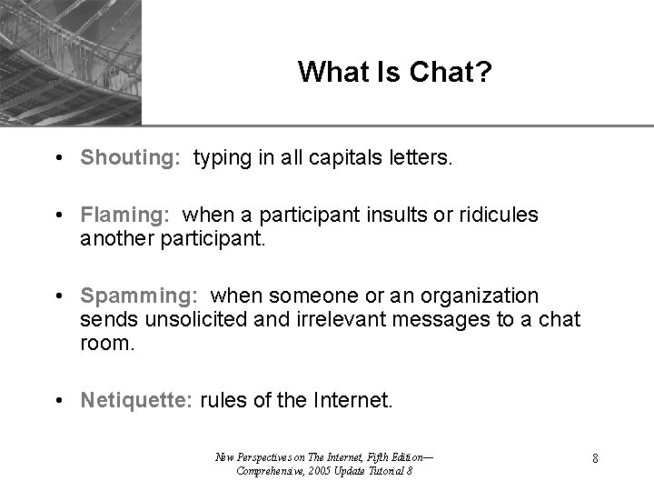 What Is Chat? XP • Shouting: typing in all capitals letters. • Flaming: when