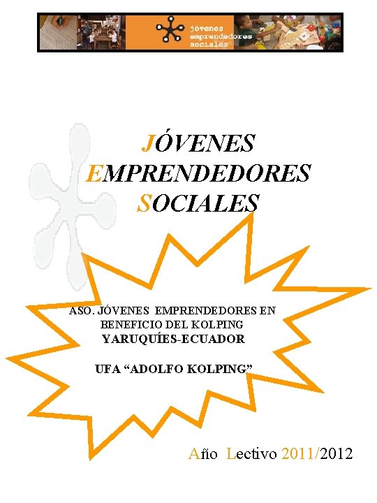 JÓVENES EMPRENDEDORES SOCIALES ASO. JÓVENES EMPRENDEDORES EN BENEFICIO DEL KOLPING YARUQUÍES-ECUADOR UFA “ADOLFO KOLPING”