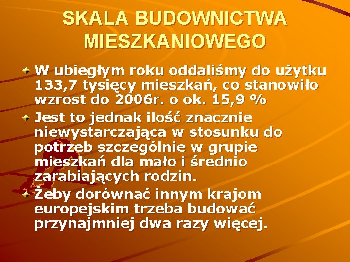 SKALA BUDOWNICTWA MIESZKANIOWEGO W ubiegłym roku oddaliśmy do użytku 133, 7 tysięcy mieszkań, co