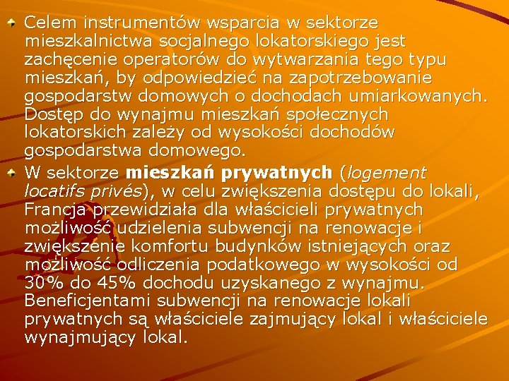 Celem instrumentów wsparcia w sektorze mieszkalnictwa socjalnego lokatorskiego jest zachęcenie operatorów do wytwarzania tego