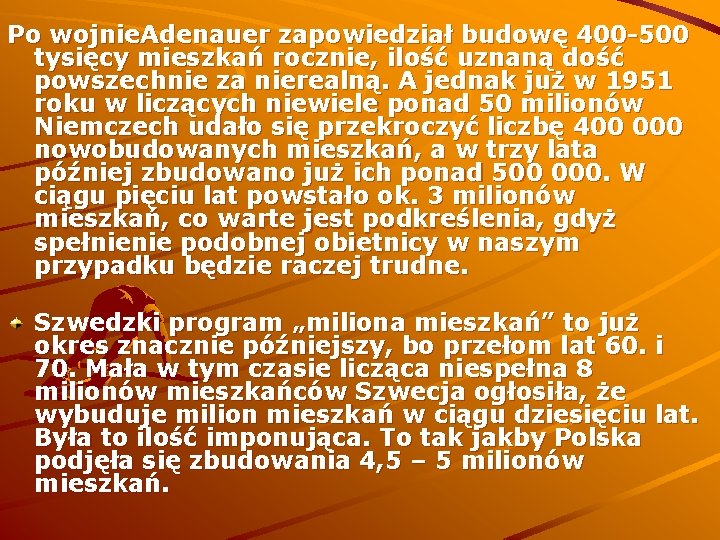 Po wojnie. Adenauer zapowiedział budowę 400 -500 tysięcy mieszkań rocznie, ilość uznaną dość powszechnie